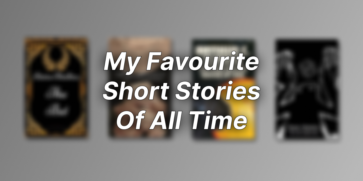 My Favourite Short Stories Of All Time | Top 4